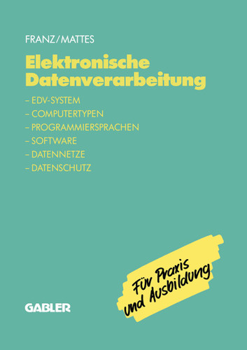 Elektronische Datenverarbeitung: EDV-System, Computertypen, Programmiersprachen, Software, Datennetze, Datenschutz book cover by Dietrich Franz, Rüdiger Mattes