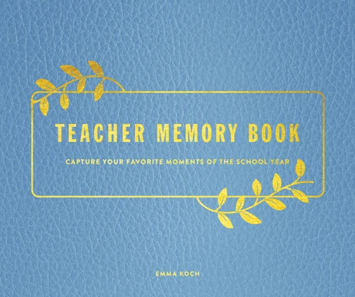 Teacher Memory Book: Capture Your Favorite Moments of the School Year book cover by Emma Koch