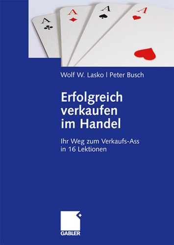 Erfolgreich verkaufen im Handel: Ihr Weg zum Verkaufs-Ass in 16 Lektionen book cover by Wolf Lasko, Peter Busch