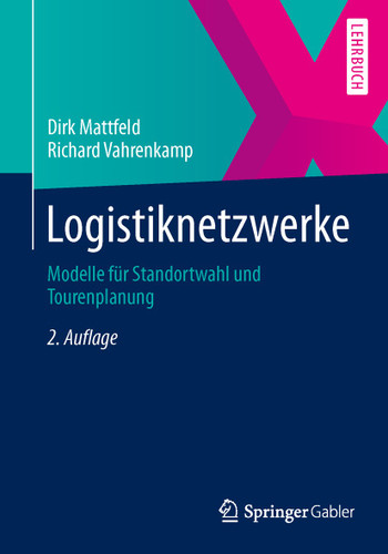 Logistiknetzwerke: Modelle für Standortwahl und Tourenplanung book cover by Dirk Mattfeld, Richard Vahrenkamp