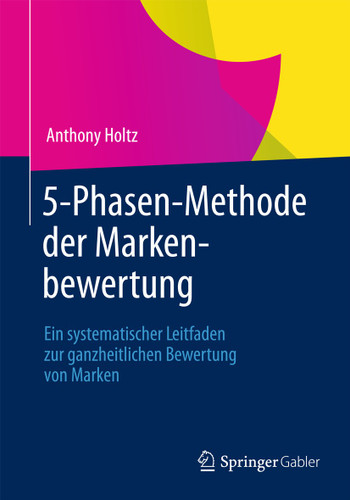 5-Phasen-Methode der Markenbewertung: Ein systematischer Leitfaden zur ganzheitlichen Bewertung von Marken book cover by Anthony Holtz