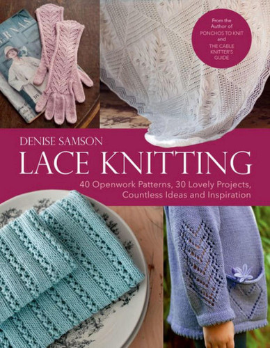 Lace Knitting: 40 Openwork Patterns, 30 Lovely Projects, Countless Ideas & Inspiration book cover by Denise Samson