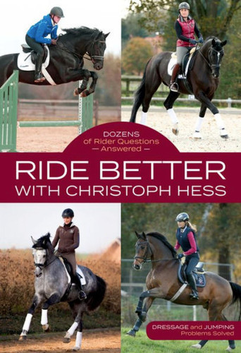 Ride Better with Christoph Hess: Dozens of Rider Questions Answered book cover by Christoph Hess