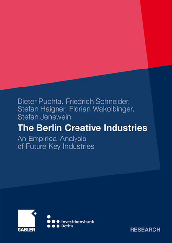 The Berlin Creative Industries: An Empirical Analysis of Future Key Industries book cover by Dieter Puchta, Friedrich Schneider, Stefan D. Haigner, Florian Wakolbinger, Stefan Jenewein