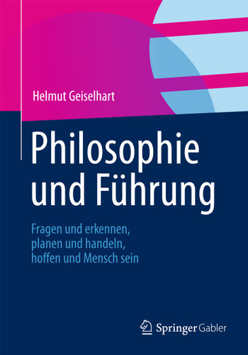 Philosophie und Führung: Fragen und erkennen, planen und handeln, hoffen und Mensch sein book cover by Helmut Geiselhart