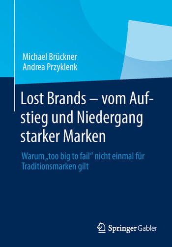 Lost Brands - vom Aufstieg und Niedergang starker Marken: Warum "too big to fail" nicht einmal für Traditionsmarken gilt book cover by Michael Brückner, Andrea Przyklenk