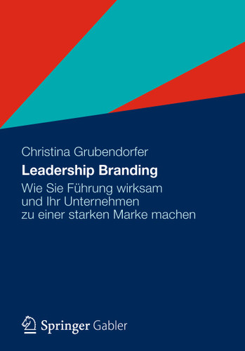 Leadership Branding: Wie Sie Führung wirksam und Ihr Unternehmen zu einer starken Marke machen book cover by Christina Grubendorfer