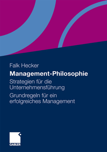 Management-Philosophie: Strategien für die Unternehmensführung - Grundregeln für ein erfolgreiches Management book cover by Falk Hecker