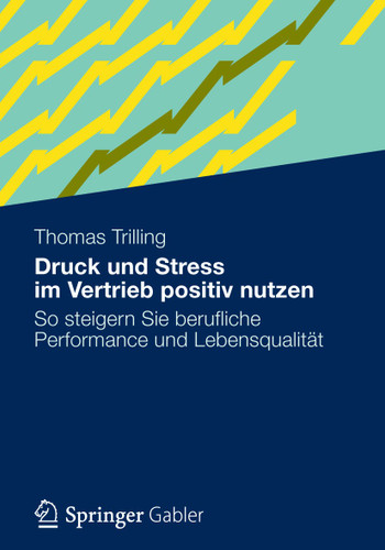 Druck und Stress im Vertrieb positiv nutzen: So steigern Sie berufliche Performance und Lebensqualität book cover by Thomas Trilling