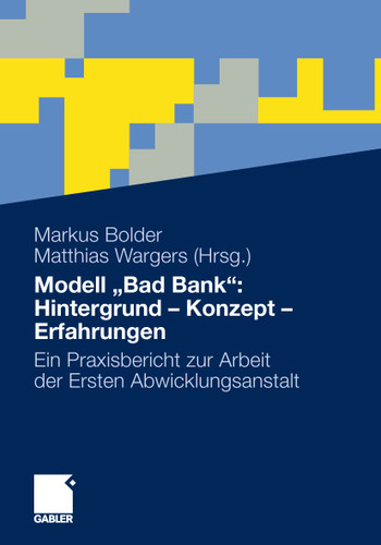 Modell „Bad Bank“: Hintergrund - Konzept - Erfahrungen: Ein Praxisbericht zur Arbeit der Ersten Abwicklungsanstalt book cover by 