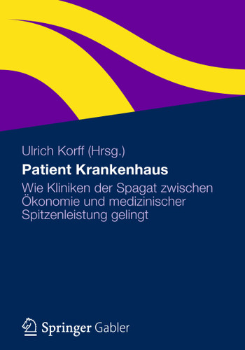 Patient Krankenhaus: Wie Kliniken der Spagat zwischen Ökonomie und medizinischer Spitzenleistung gelingt book cover by 