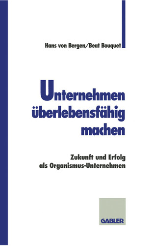 Unternehmen überlebensfähig machen: Zukunft und Erfolg als Organismus-Unternehmen book cover by Beat Bouquet