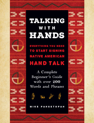 Talking with Hands: Everything You Need to Start Signing Native American Hand Talk  - A Complete Beginner's Guide with over 200 Words and Phrases book cover by Mike Pahsetopah