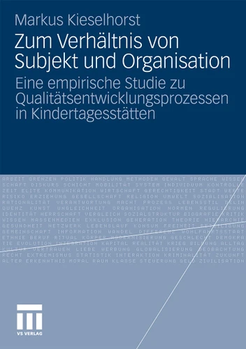 Zum Verhältnis von Subjekt und Organisation: Eine empirische Studie zu Qualitätsentwicklungsprozessen in Kindertagesstätten book cover by Markus Kieselhorst