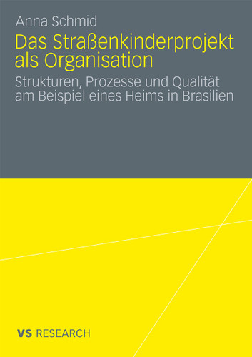 Das Straßenkinderprojekt als Organisation: Strukturen, Prozesse und Qualität am Beispiel eines Heims in Brasilien book cover by Anna Schmid