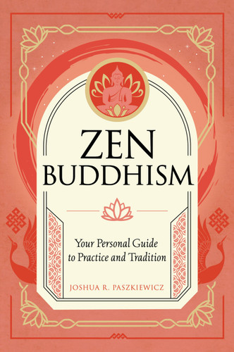 Zen Buddhism: Your Personal Guide to Practice and Tradition (Mystic Traditions) book cover by Joshua R. Paszkiewicz