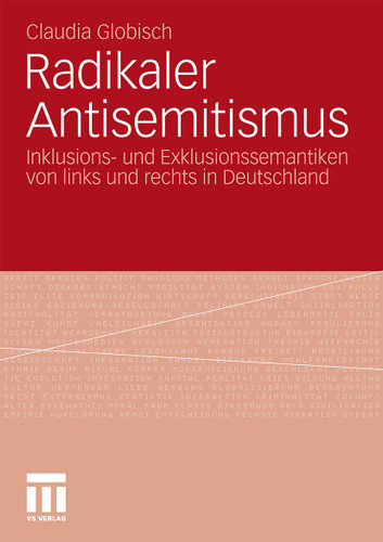 Radikaler Antisemitismus: Inklusions- und Exklusionssemantiken von links und rechts in Deutschland book cover by Claudia Globisch