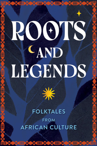 Roots and Legends: Folktales from African Culture book cover by Editors of Wellfleet Press