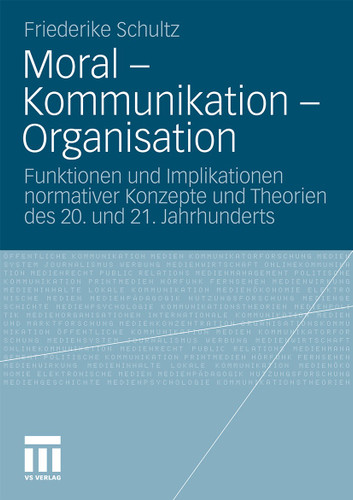 Moral – Kommunikation – Organisation: Funktionen und Implikationen normativer Konzepte und Theorien des 20. und 21. Jahrhunderts book cover by Friederike Schultz