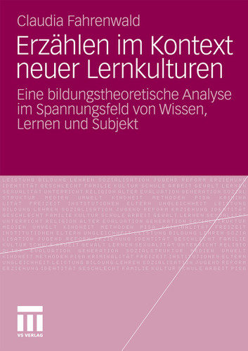 Erzählen im Kontext neuer Lernkulturen: Eine bildungstheoretische Analyse im Spannungsfeld von Wissen, Lernen und Subjekt book cover by Claudia Fahrenwald