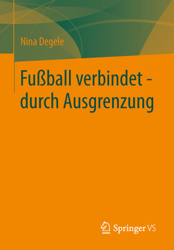 Fußball verbindet - durch Ausgrenzung book cover by Nina Degele