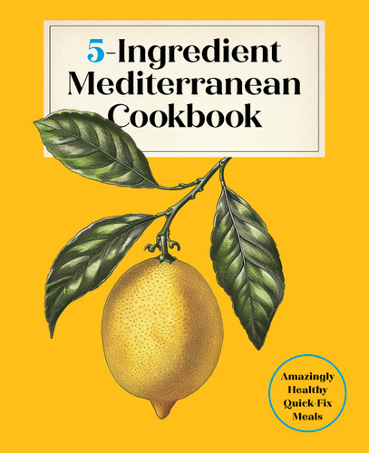 5-Ingredient Mediterranean Cookbook: Amazingly Healthy Quick-Fix Meals book cover by Editors of the Harvard Common Press
