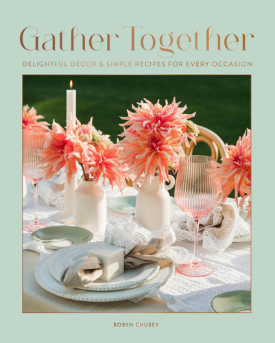 Gather Together: Delightful Décor and Simple Recipes for Every Occasion book cover by Robyn Chubey