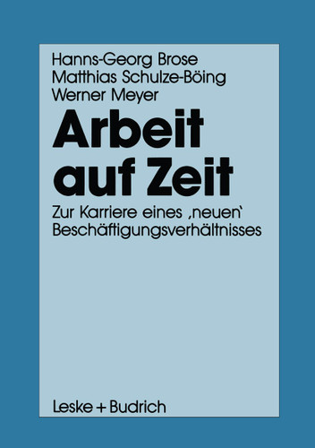 Arbeit auf Zeit: Zur Karriere eines ‚neuen‘ Beschäftigungsverhältnisses book cover by Hanns-Georg Brose, Matthias Schulze-Böing, Werner Meyer