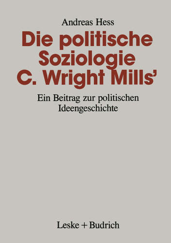 Die politische Soziologie C. Wright Mills’: Ein Beitrag zur politischen Ideengeschichte book cover by Andreas Hess