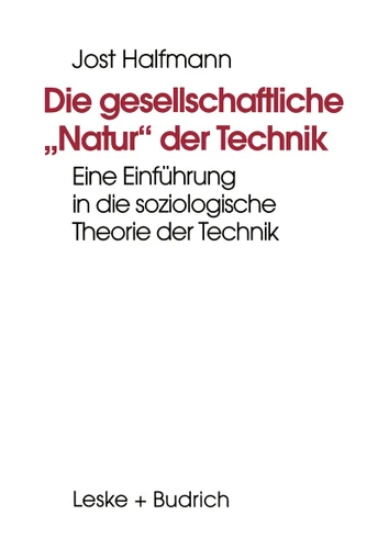 Die gesellschaftliche „Natur“ der Technik: Eine Einführung in die soziologische Theorie der Technik book cover by Jost Halfmann