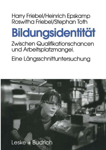 Bildungsidentität: Zwischen Qualifikationschancen und Arbeitsplatzmangel. Eine Längsschnittuntersuchung book cover by Harry Friebel, Heinrich Epskamp, Roswitha Friebel, Stephan Toth