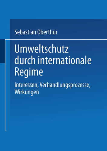 Umweltschutz durch internationale Regime: Interessen, Verhandlungsprozesse, Wirkungen book cover by Sebastian Oberthür