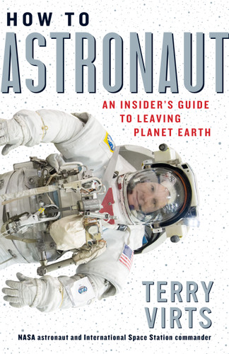 How to Astronaut: An Insider's Guide to Leaving Planet Earth book cover by Terry Virts