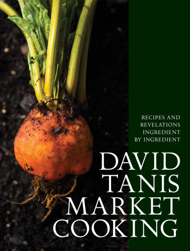 David Tanis Market Cooking: Recipes and Revelations, Ingredient by Ingredient book cover by David Tanis