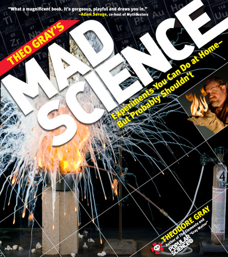 Theo Gray's Mad Science: Experiments You Can Do at Home - But Probably Shouldn't book cover by Theodore Gray