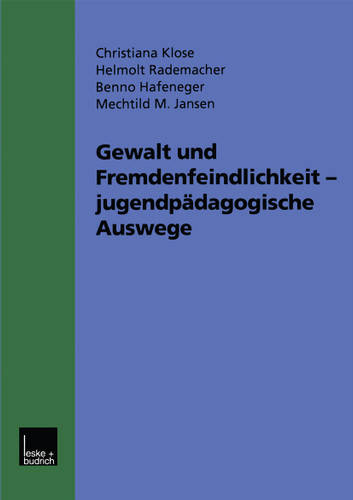 Gewalt und Fremdenfeindlichkeit jugendpädagogische Auswege: Fünf Modellprojekte im Hessischen Jugendaktionsprogramm gegen Gewalt, Fremdenfeindlichkeit und Rechtsextremismus. Werkstattbericht book cover by Christina Klose, Helmolt Rademacher, Benno Hafeneger, Mechthild Jansen