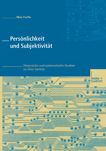 Persönlichkeit und Subjektivität: Historische und systematische Studien zu ihrer Genese book cover by Max Fuchs