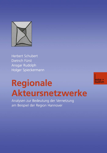 Regionale Akteursnetzwerke: Analysen zur Bedeutung der Vernetzung am Beispiel der Region Hannover book cover by Herbert Schubert, Dietrich Fürst, Ansgar Rudolph, Holger Spieckermann