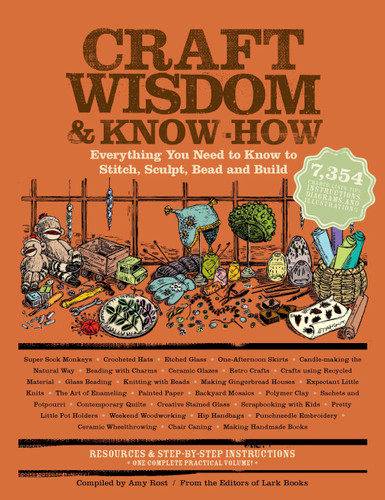 Craft Wisdom & Know-How: Everything You Need to Stitch, Sculpt, Bead and Build (Wisdom & Know-How) book cover by Editors of Lark Books