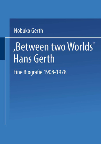 “Between Two Worlds” Hans Gerth: Eine Biografie 1908–1978 book cover by Nobuko Gerth