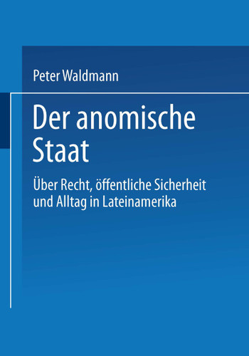 Der anomische Staat: Über Recht, öffentliche Sicherheit und Alltag in Lateinamerika book cover by Peter Waldmann