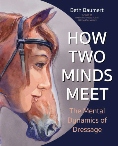 How Two Minds Meet: The Mental Dynamics of Dressage book cover by Beth Baumert