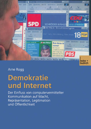 Demokratie und Internet: Der Einfluss von computervermittelter Kommunikation auf Macht, Repräsentation, Legitimation und Öffentlichkeit book cover by Arne Rogg
