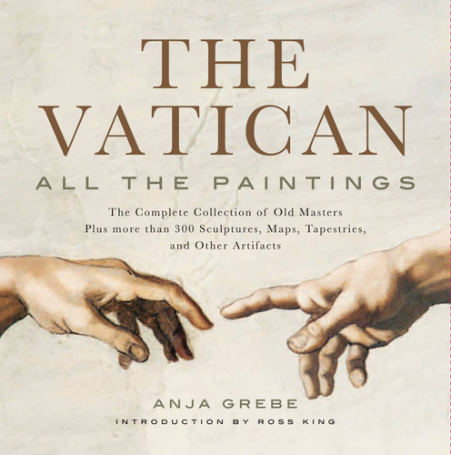 Vatican: All the Paintings: The Complete Collection of Old Masters, Plus More than 300 Sculptures, Maps, Tapestries, and other Artifacts book cover by Anja Grebe