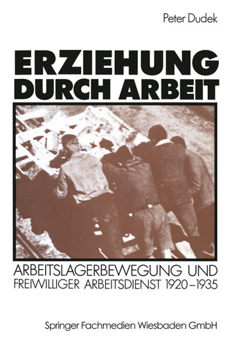 Erziehung durch Arbeit: Arbeitslagerbewegung und freiwilliger Arbeitsdienst 1920–1935 book cover by 
