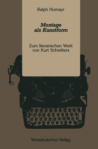 Montage als Kunstform: Zum literarischen Werk von Kurt Schwitters book cover by Ralph Homayr