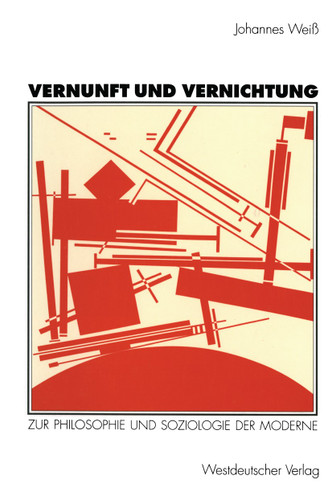 Vernunft und Vernichtung: Zur Philosophie und Soziologie der Moderne book cover by Johannes Weiß