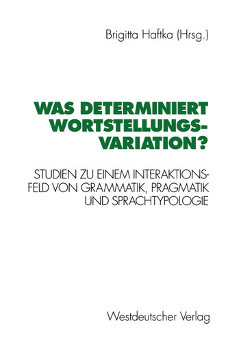 Was determiniert Wortstellungsvariation?: Studien zu einem Interaktionsfeld von Grammatik, Pragmatik und Sprachtypologie book cover by 