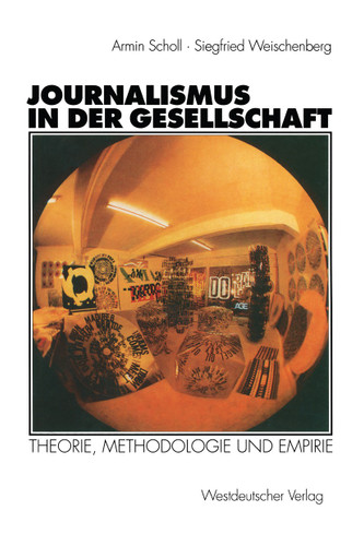 Journalismus in der Gesellschaft: Theorie, Methodologie und Empirie book cover by Armin Scholl, Siegfried Weischenberg