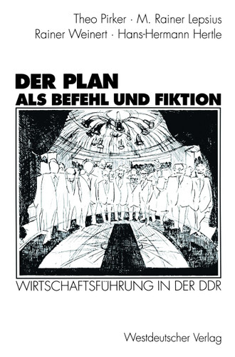 Der Plan als Befehl und Fiktion: Wirtschaftsführung in der DDR. Gespräche und Analysen book cover by Theo Pirker, M. Rainer Lepsius, Rainer Weinert, Hans-Hermann Hertle